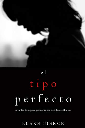 Book Cover El Tipo Perfecto (Thriller de suspense psicolÃ³gico con Jessie Huntâ€”Libro Dos) (Spanish Edition)