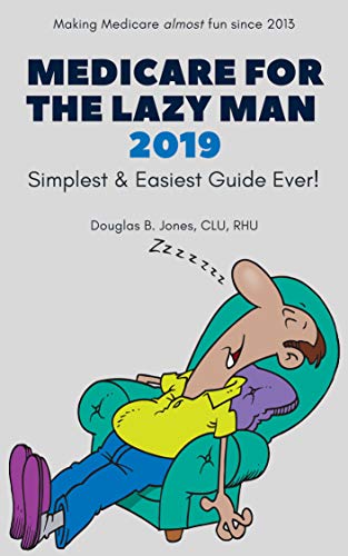 Book Cover Medicare For The Lazy Man 2019: Simplest & Easiest Guide Ever!
