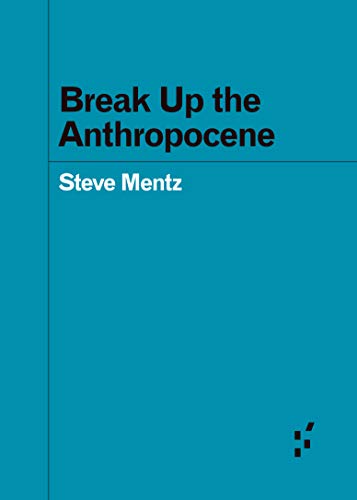Book Cover Break Up the Anthropocene (Forerunners: Ideas First)