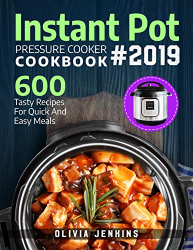 Book Cover Instant Pot Pressure Cooker Cookbook 2019: 600 Tasty Recipes For Quick And Easy Meals
