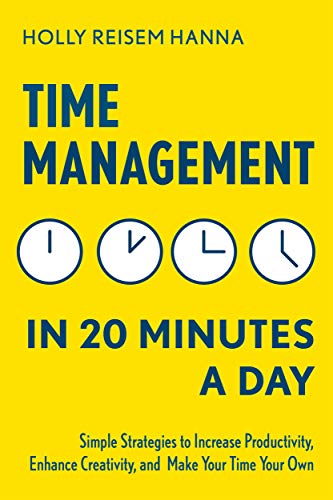 Book Cover Time Management in 20 Minutes a Day: Simple Strategies to Increase Productivity, Enhance Creativity, and Make Your Time Your Own