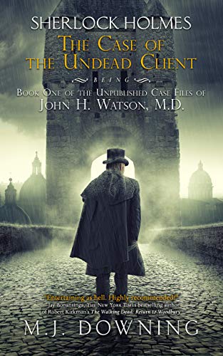 Book Cover Sherlock Holmes and the Case of the Undead Client: Being Book One of the Unpublished Case Files of John H. Watson, MD