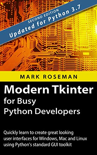 Book Cover Modern Tkinter for Busy Python Developers: Quickly learn to create great looking user interfaces for Windows, Mac and Linux using Python's standard GUI toolkit