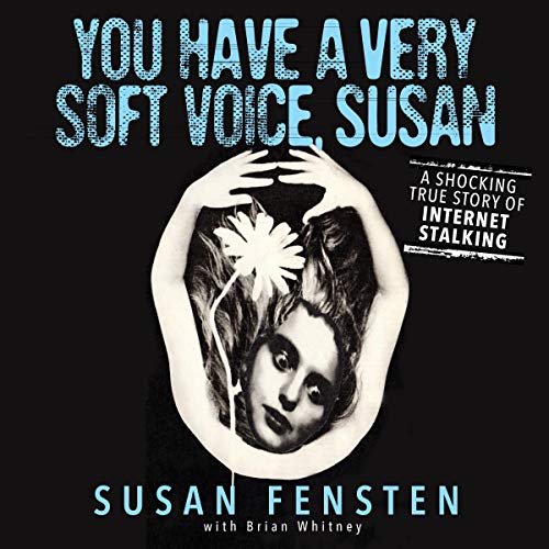 Book Cover You Have a Very Soft Voice, Susan: A Shocking True Story of Internet Stalking