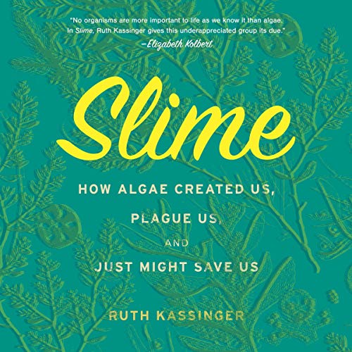 Book Cover Slime: How Algae Created Us, Plague Us, and Just Might Save Us