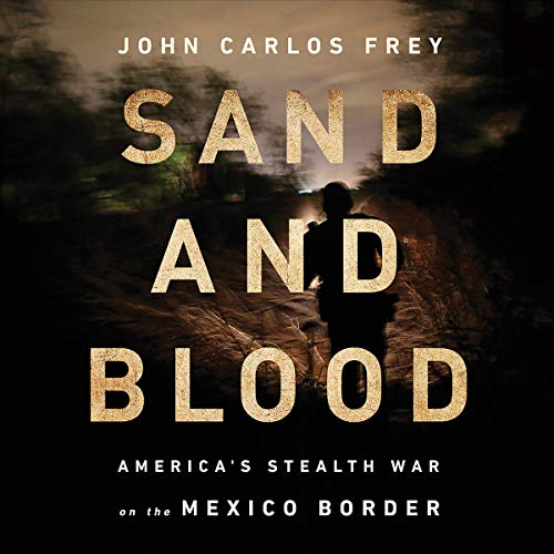 Book Cover Sand and Blood: America's Stealth War on the Mexico Border