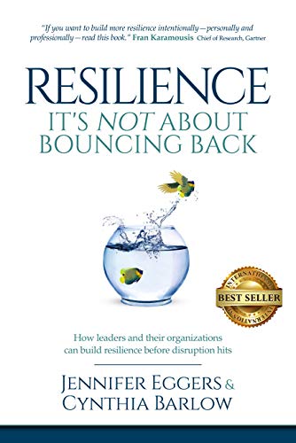 Book Cover Resilience: It's Not About Bouncing Back: How Leaders and Organizations Can Build Resilience Before Disruption Hits