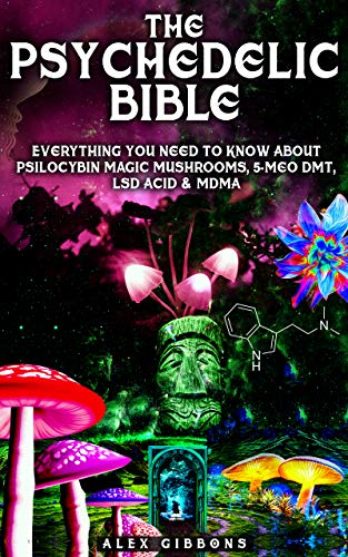 Book Cover The Psychedelic Bible - Everything You Need To Know About Psilocybin Magic Mushrooms, 5-Meo DMT, LSD/Acid & MDMA (Psychedelic Curiosity Book 4)