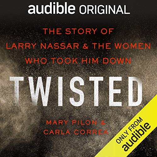 Book Cover Twisted: The Story of Larry Nassar and the Women Who Took Him Down