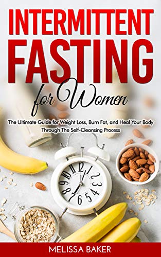 Book Cover Intermittent Fasting for Women: The Ultimate Guide for Weight Loss, Burn Fat and Heal Your Body Trough The Self-Cleansing Process