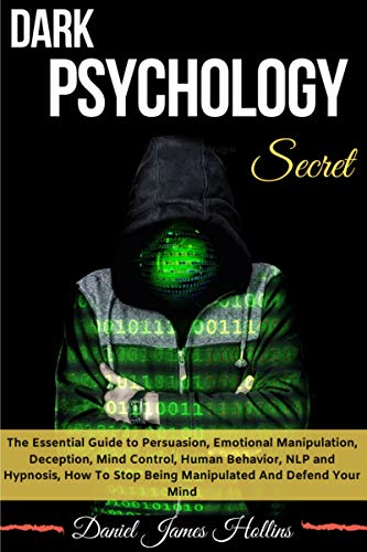 Book Cover Dark Psychology Secrets: The Essential Guide to Persuasion, Emotional Manipulation, Deception, Mind Control, Human Behavior, NLP and Hypnosis, How To Stop Being Manipulated And Defend Your Mind