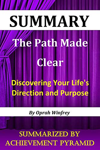 Book Cover Summary : The Path Made Clear: Discovering Your Life's Direction and Purpose By Oprah Winfrey