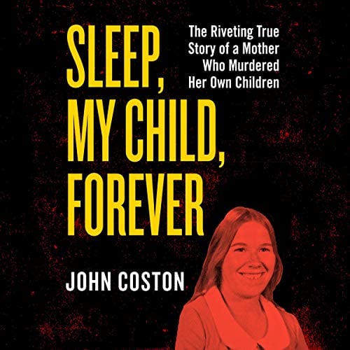 Book Cover Sleep, My Child, Forever: The Riveting True Story of a Mother Who Murdered Her Own Children