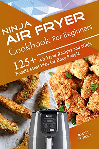 Book Cover Ninja Air Fryer Cookbook for Beginners: 125+ Air Fryer Recipes and Ninja Foodie Meal Plan for Busy People