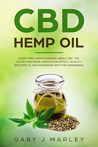 Book Cover CBD Hemp Oil: Everything Worth Knowing About CBD. The Active Substance, Application, Effect, Legality, Side Effects, And Experience With The Cannabidiol.