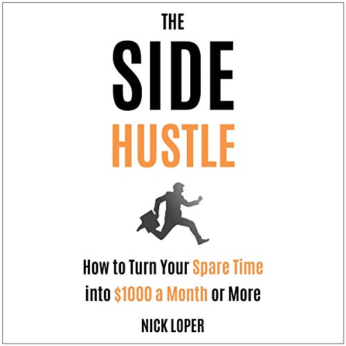 Book Cover The Side Hustle: How to Turn Your Spare Time into $1000 a Month or More: Completely Updated for 2019