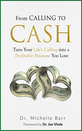Book Cover From Calling to Cash: Turn Your Life's Calling Into A Profitable Business You Love
