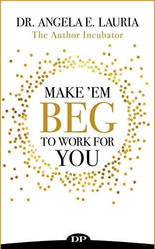 Book Cover Make 'Em Beg To Work For You: 7 Steps to Find, Hire, Manage, Reward, and Release All-star Players to Help Make your Dream a Reality