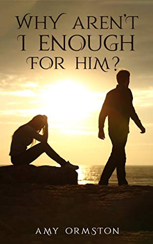 Book Cover Why aren't I enough for him?: A powerful step by step guide revealing all of the answers you have been searching for