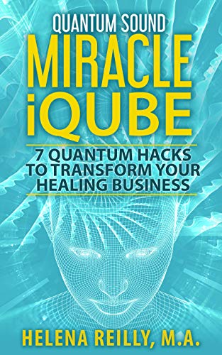 Book Cover Quantum Sound Miracle iQube: 7 Quantum Hacks to Transform Your Healing Business