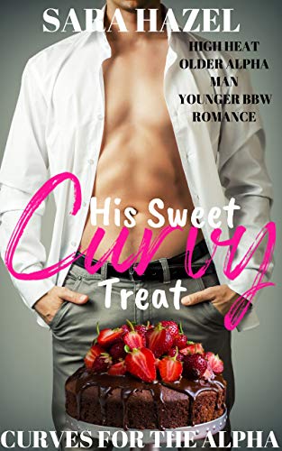 Book Cover His Sweet Curvy Treat: High Heat Older Alpha Man Younger BBW Romance (Curves for the Alpha Book 4)