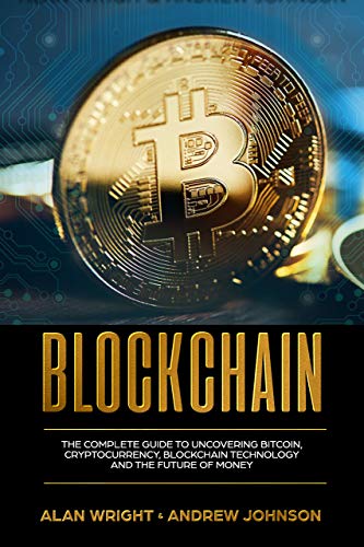 Book Cover Blockchain: The Complete Guide to Uncovering Bitcoin, Cryptocurrency, Bitcoin Technology and the Future of Money (Blockchain Revolution Series Book 1)