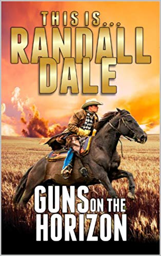Book Cover Guns on the Horizon: A Western Adventure From Randall Dale (Adventures of the Western Gunfighter Series Book 1)