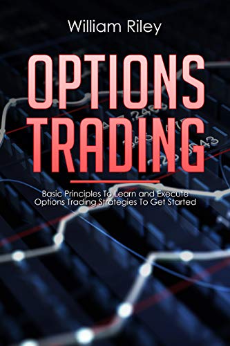 Book Cover Options Trading: Basic Principles to Learn and Execute Options Trading Strategies to Get Started
