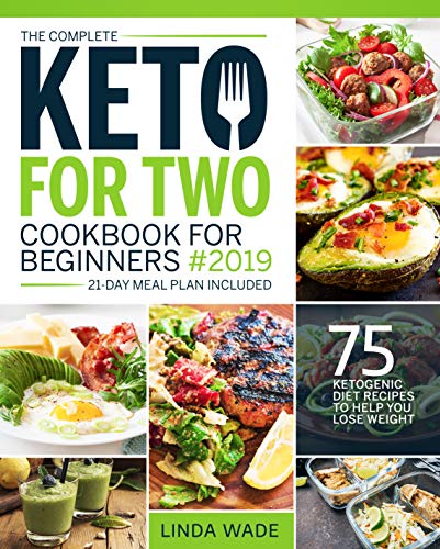 Book Cover The Complete Keto For Two Cookbook For Beginners 2019: 75 Ketogenic Diet Recipes To Help You Lose Weight (21-Day Meal Plan Included) (Keto Cookbook)