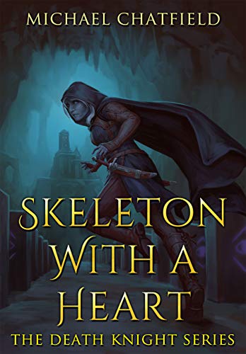 Book Cover Skeleton with a Heart: A light Humour filled Epic Power Fantasy Series (Death Knight Book 1)