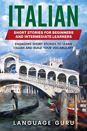 Book Cover Italian Short Stories for Beginners and Intermediate Learners: Engaging Short Stories to Learn Italian and Build Your Vocabulary (Italian Edition)