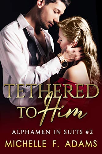 Book Cover Tethered to Him (Alphamen in Suits Book 2)