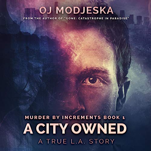 Book Cover A City Owned: The True Story of the Worst Case of Serial Sex Homicide in American History (Murder by Increments, Book 1)