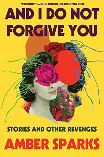 Book Cover And I Do Not Forgive You: Stories and Other Revenges