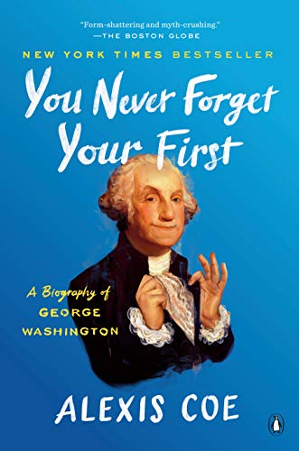 Book Cover You Never Forget Your First: A Biography of George Washington