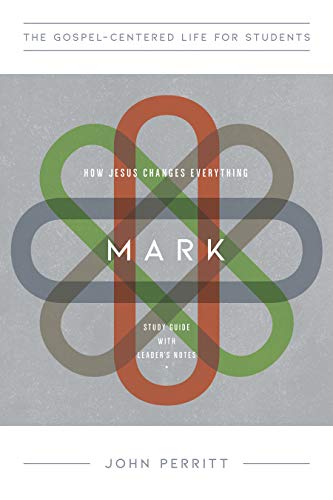 Book Cover Mark: How Jesus Changes Everything, Study Guide with Leader's Notes (The Gospel-Centered Life for Students)