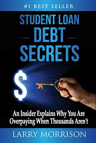 Book Cover Student Loan Debt Secrets: An Insider Explains Why You’re Overpaying When Thousands Aren’t