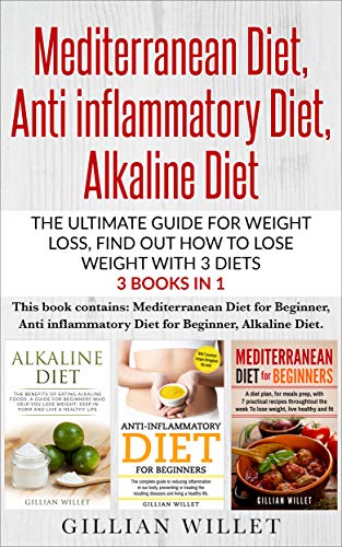 Book Cover Mediterranean Diet,  Anti inflammatory Diet, Alkaline Diet: The ultimate guide for weight loss, find out how to lose weight with 3 diets 3 Books in 1