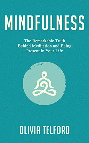 Book Cover Mindfulness: The Remarkable Truth Behind Meditation and Being Present in Your Life