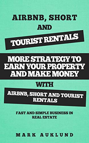 Book Cover AIRBNB, SHORT & TOURIST RENTALS: More Strategy To Earn Your Property And Make Money With Airbnb, Short And Tourist Rentals  A Fast And Simple Business In Real Estate