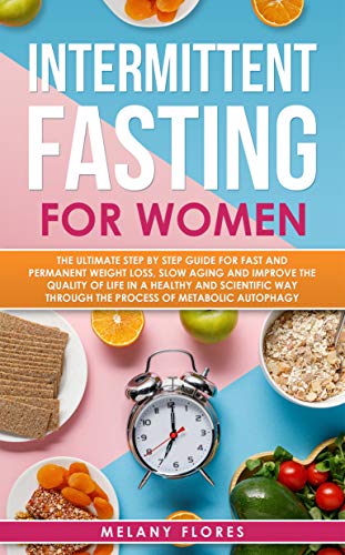 Book Cover Intermittent Fasting For Women: The Ultimate Step by Step Guide for Fast and Easy Weight Loss, Slow Aging and Improve the Quality of Life Through the Process of Metabolic Autophagy