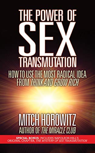 Book Cover The Power of Sex Transmutation: How to Use the Most Radical Idea from Think and Grow Rich