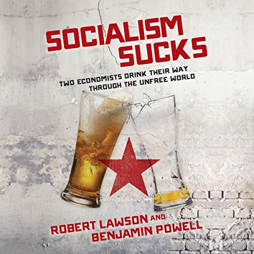 Book Cover Socialism Sucks: Two Economists Drink Their Way Through the Unfree World