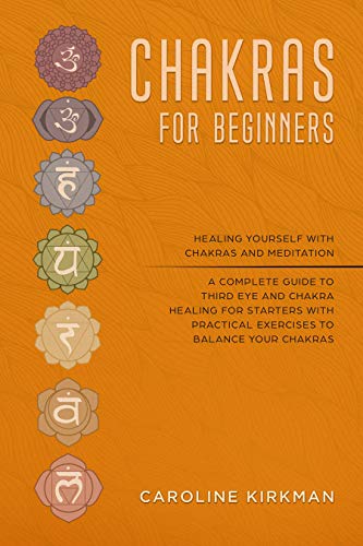 Book Cover Chakras for Beginners: Healing Yourself With Chakras and Meditation. A Complete Guide to Third Eye and Chakra Healing for Starters With Practical Exercises to Balance Your Chakras
