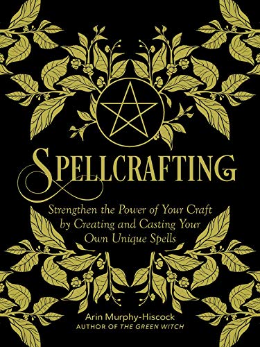 Book Cover Spellcrafting: Strengthen the Power of Your Craft by Creating and Casting Your Own Unique Spells