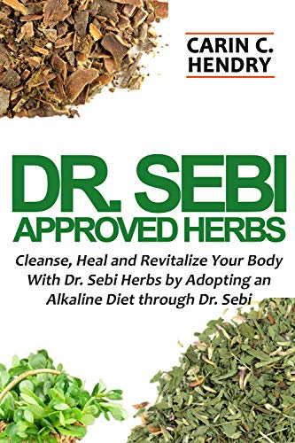Book Cover DR. SEBI APPROVED HERBS: Cleanse, Heal and Revitalize Your Body With Dr. Sebi Herbs by Adopting an Alkaline Diet through Dr. Sebi