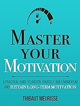 Book Cover Master Your Motivation: A Practical Guide to Unstick Yourself, Build Momentum and Sustain Long-Term Motivation (Mastery Series Book 2)