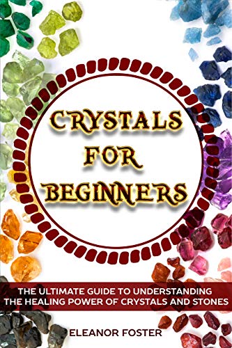 Book Cover Crystals for Beginners: The Ultimate Guide to Understanding the Healing Power of Crystals and Stones