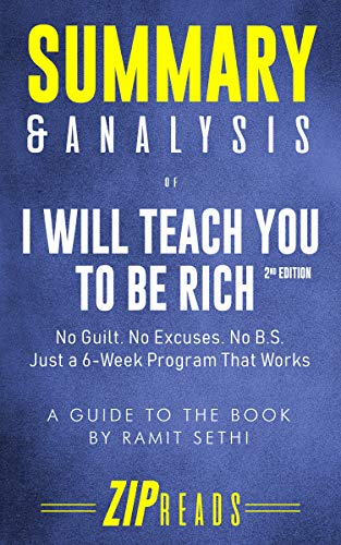 Book Cover Summary & Analysis of I Will Teach You to Be Rich, Second Edition: No Guilt. No Excuses. No BS. Just a 6-Week Program That Works | A Guide to the Book by Ramit Sethi