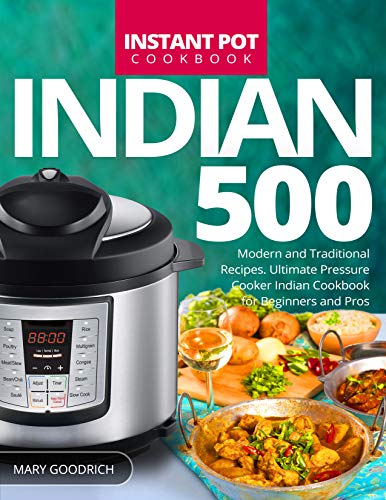Book Cover Indian Instant Pot Cookbook: 500 Modern and Traditional Recipes. Ultimate Pressure Cooker Indian Cookbook for Beginners and Pros